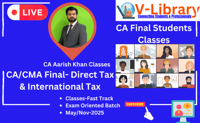 CA/CMA Final- Direct Tax & International Tax-Classes-Fast Track – Exam Oriented Batch – May/Nov-2025 Views – 1.5 Validity – 9 months by CA Aarish Khan V-Library